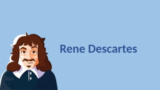Rene Descartes
 