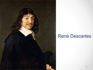 René Descartes 
 