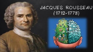 JACQUES ROUSSEAU
(1712-1778)
 