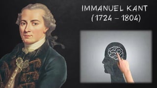 IMMANUEL KANT
(1724 – 1804)
 