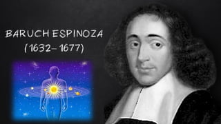 7
(1632– 1677)
BARUCH ESPINOZA
 