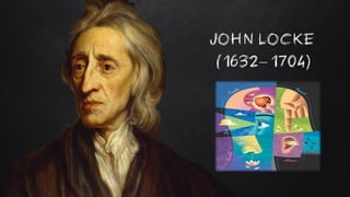 9
(1632– 1704)
JOHN LOCKE
 