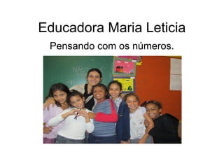 Educadora Maria Leticia
Pensando com os números.
 