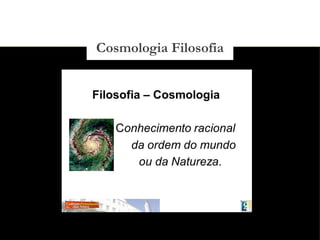 03/11/15
Cosmologia Filosofia
 