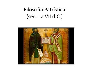 Filosofia Patrística (séc. I a VII d.C.)  