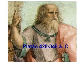 Platão 428-348 a. C
 