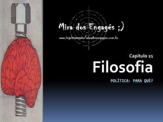 POLÍTICA: PARA QUÊ?
Capítulo 21
Filosofia
 