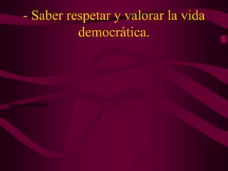 - Saber respetar y valorar la vida
democrática.
Distribución del tiempo:
 