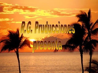 R.G. Pruducciones presenta