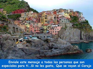 Enviale este mensaje a todas las personas que son especiales para ti..Si no les gusta, Que se vayan al Carajo 