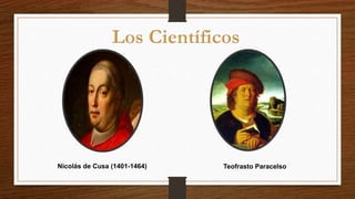 Nicolás de Cusa (1401-1464) Teofrasto Paracelso
 