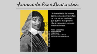 Frases de René Descartes:
 