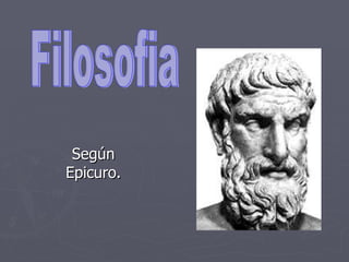 Según Epicuro. Filosofia 