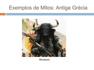 Exemplos de Mitos: Antiga Grécia
Minotauro
 