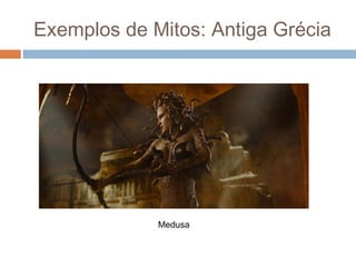 Exemplos de Mitos: Antiga Grécia
Medusa
 