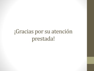 ¡Gracias por su atención
prestada!
 
