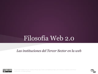 Filosofía Web 2.0
Las instituciones del Tercer Sector en la web

Propiedad Intelectual por Cristina Arroyo de Castro se distribuye bajo una Licencia Creative Commons
Atribución 4.0 Internacional.

 