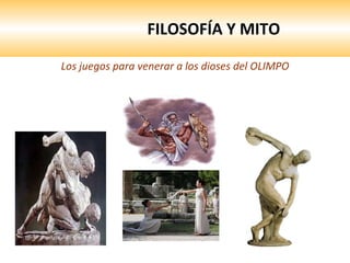 FILOSOFÍA Y MITO Los juegos para venerar a los dioses del OLIMPO 