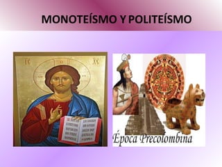 MONOTEÍSMO Y   POLITEÍSMO 