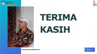 Slides 11
TERIMA
KASIH
www.php2d.kemdikbud.go.id
 