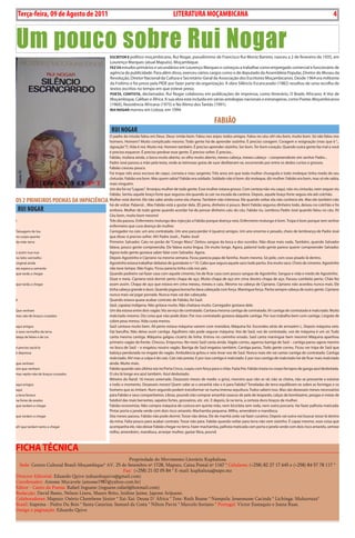 4     BLA BLA BLA          Exero 01, 5555
     Terça-feira, 09 de Agosto de 2011                                               LITERATuRA MOçAMbICANA                                                                               4



Um pouco sobre Rui Nogar                      esCRitoR e político moçambicano, Rui Nogar, pseudónimo de Francisco Rui Moniz Barreto, nasceu a 2 de fevereiro de 1935, em
                                              Lourenço Marques (atual Maputo), Moçambique.
                                              Fez os estudos primários e secundários em Lourenço Marques e começou a trabalhar como empregado comercial e funcionário de
                                              agência de publicidade. Para além disso, exerceu vários cargos como o de deputado da Assembleia Popular, Diretor do Museu da
                                              Revolução, Diretor Nacional da Cultura e Secretário-Geral da Associação dos Escritores Moçambicanos. Desde 1964 era militante
                                              da Frelimo e foi preso pela PIDE por fazer parte da organização. A obra Silêncio Escancarado (1982) resultou de uma recolha de
                                              textos escritos no tempo em que esteve preso.
                                              poetA, ContistA, declamador, Rui Nogar colaborou em publicações de imprensa, como Itinerário, O Brado Africano, A Voz de
                                              Moçambique, Caliban e África. A sua obra está incluída em várias antologias nacionais e estrangeiras, como Poetas Moçambicanos
                                              (1960), Resistência Africana (1975) e No Ritmo dos Tantãs (1991).
                                              Rui nogAR morreu em Lisboa, em 1994.


                                                                                                               FAbIÃO
                                              RuI NOgAR
                                             O padre da missão falou em Deus. Deus: irmão bom. Falou nos anjos: todos amigos. Falou no céu: oh! céu bom, muito bom. Só não falou nos
                                             homens. Homem? Muito complicado mesmo. Todo gente há-de aprender sozinho. É preciso coragem. Coragem e resignação (mas que é “...
                                             signação”?). Vida é má. Muito má. Homem também. É preciso aprender sòzinho. Ser bom. Ter bom coração. Quando outra gente faz mal a você
                                             é preciso esquecer. É preciso perdoar esse gente. É preciso sofrer. É preciso...
                                             Fabião, mufana ainda, o boca muito aberto, os olho muito aberto, mexeu cabeça, mexeu cabeça – compreendeste sim senhor Padre...
                                             Padre José passou a mão pela testa, onde as teimosas gotas de suor desfizeram-se, escorrendo por entre os dedos curtos e grossos.
                                             Fabião cresceu pouco.
                                             Foi tropa: três anos escravo de caqui, corneta e meu sargento. Três anos em que toda mulher chunguila e todo moleque tinha medo do seu
                                             cinturão. Fabião era bom. Mas quem sabia? Fabião era soldado. Soldado não é bom: diz moleque, diz mulher. Fabião era bom, mas só ele sabia,
                                             mais ninguém.
                                             Um dia foi na “Lagoas”. Arranjou mulher de todo gente. Esse mulher estava grosso. Com certeza não viu caqui, não viu cinturão, nem sequer viu
                                             Fabião. Sentiu aquele braço forte que segurou ela quando ia cair na escada da cantina. Depois, aquele braço forte seguiu ela até colchão.
OS 2 PRIMEIROS POEMAS DA IMPACIÊNCIA         Mulher está dormir. Ele não sabe ainda como ela chama. Também não interessa. Ele quando voltar ela não conhece ele. Mas ele também não
                                             há-de voltar. Palavra!... Mas Fabião está a gostar dela. [É] pena, dinheiro é pouco. Bem! Fabião segurou dinheiro todo, deixou no colchão e foi
     RuI NOgAR                               embora. Mulher de todo gente quando acordar há-de pensar dinheiro caíu do céu. Fabião riu. Lembrou Padre José quando falou no céu. Ih!
                                             Céu bom, muito bom mesmo!
I                                            Três dia passou. Enfermeiro molungo deu injecção a Fabião porque doença veio. Enfermeiro molungo é bom. Tropa é bom porque tem senhor
                                             enfermeiro que cura doença de mulher.
Tatuagens de lua                             Carregador no cais: um ano contratado. Um ano para perder 4 (quatro) amigos. Um ano enorme e pesado, cheio de lembrança de Padre José
no corpo quente                              que disse: é preciso sofrer. Ah! Padre José!... Padre José!
da mãe-terra                                 Primeiro: Salvador. Caíu no porão de “Congo Maru”. Deitou sangue da boca e dos ouvidos. Não disse mais nada. Também, quando Salvador
                                             falava, pouco gente compreendia. Ele falava outra língua. De muito longe. Agora, palavra! todo gente parece querer compreender Salvador.
e assim nua nua                              Agora todo gente gostava saber falar com Salvador. Agora.
no leito vermelho                            Depois Agostinho e Cipriano na mesma semana. Ficou parecia papa de farinha. Assim mesmo. Só pele, com osso pisado lá dentro.
virginal ainda                               Agostinho estava trabalhar debaixo de guindaste n.º 10. Cabo que segura aquele saco todo partiu. Era muito saco. Cheio de cimento. Agostinho
ela espera a semente                         não teve tempo. Não fugiu. Ficou parecia tinha cola nos pés.
que tarda a chegar                           Quando pedreiro vai fazer casa com aquele cimento, há-de ficar casa com pouco sangue de Agostinho. Sangue e vida e medo de Agostinho.
                                             Doze e meia. Cipriano está dormir perto chapa de aço. Muito chapa de aço em cima doutro chapa de aço. Passou combóio perto. Chão fez
que tarda a chegar                           assim assim. Chapa de aço que estava em cima mexeu, mexeu e caíu. Mesmo na cabeça de Cipriano. Cipriano não acordou nunca mais. Ele
                                             tinha cabeça grande e duro. Quando jogava borracha dava cabeçada com força. Maningue força. Partia sempre cabeça de outro gente. Cipriano
                                             nunca mais vai jogar porrada. Nunca mais vai dar cabeçada.
II                                           Quando estava quase acabar contrato de Fabião, foi Saúl.
                                             Saúl, capataz indígena. Não gritava muito. Não chatiava muito. Carregador gostava dele.
Que venham                                   Um dia estava entre dois vagão. Via serviço de contratado. Cantava mesma cantiga de contratado, ih! cantiga de contratado é malcriado. Muito
mas não de braços cruzados                   malcriado mesmo. Diz coisa que não pode dizer. Por isso contratado gostava daquele cantiga. Por isso trabalha bem com cantiga. Lingote de
                                             cobre pesa menos. Vida custa menos.
aqui amigos                                  Saúl cantava muito bem. Ali perto estava máquina vaivem com manobra. Máquina foi. Escondeu atrás de armazém L. Depois máquina veio.
o sexo vermelho da terra                     Faz barulho. Não deixa ouvir cantiga. Agulheiro não pode segurar máquina. Voz de Saúl, voz de contratado, voz de máquina é um só. Tudo
lateja de febre e de cio                     canta mesma cantiga. Máquina galgou cicatriz de linha. Entrou no caminho errado. Saúl canta maningue bem mesmo! Máquina apanhou
                                             primeiro vagão da frente. Chocou. Empurrou. No meio Saúl canta ainda. Vagão correu, agarrou barriga de Saúl – cantiga parou agora mesmo
é preciso saciá-la                           no boca de Saúl – e engatou noutro vagão. Barriga de Saúl engatou também. Cantiga parou. Todo gente correu. Ficou ver tripa de Saúl que
e depressa                                   baloiça pendurada no engate do vagão. Ambulância gritou e veio levar voz de Saúl. Nunca mais ele vai cantar cantiga de contratado. Cantiga
                                             malcriado. Ah! mas a culpa é do cais. Cais não presta. E por isso cantiga é malcriado. E por isso cantiga de malcriado há-de ficar mais malcriado
que venham                                   ainda. Muito mais.
sim que venham                               Fabião quando saíu última vez no Porta Cinco, cuspiu com força para o chão. Fazia frio. Fabião trazia no corpo farrapos de ganga azul desbotada.
mas repito não de braços cruzados            O céu lá longe era azul também. Azul desbotado.
                                             Mineiro do Rand: 16 meses soterrado. Dezasseis meses de medo: o grisú, monstro que não se vê, não se cheira, não se pressente a estoirar
aqui amigos                                  a todo o momento. Dezasseis meses! Quem sabe se o amanhã não o é para Fabião? Toneladas de terra equilibram-se sobre as formigas e os
aqui                                         homens que as imitam. Num segundo podem transformar-se numa imensa sepultura. Todos sabem isso. Mas são dezasseis meses necessários
a terra fenece                               para Fabião e seus companheiros. Libras, pounds irão comprar amanhã casacos de pele de leopardo, calças de bombazine, peúgas e meias de
na fome de arados                            futebol das mais berrantes, sapatos fortes, grosseiros, etc. etc. E depois, lá na terra, a certeza duns braços de mulher.
que tardam a chegar                          Fabião economiza. Não compra máquina de costura em quinta mão, nem bicicleta sem roda, nem outra porcaria. Vai fazer palhota maticada.
                                             Pintar porta e janela verde com dois risco amarelo. Machamba pequena. Milho, amendoim e mandioca.
que tardam a chegar                          Dez meses passou. Fabião não pode dormir. Tosse não deixa. Ele de manhã cedo vai fazer curativo. Depois vai outra vez buscar tosse lá dentro
                                             da mina. Falta pouco para acabar contrato. Tosse não pára. Fabião quando voltar para terra não vem sòzinho. É capaz mesmo, esse coisa que
ah! que tardam tanto a chegar                acompanha ele, não deixar Fabião chegar no terra. Fazer machamba, palhota maticada com porta e janela verde com dois risco amarelo, semear
                                             milho, amendoim, mandioca, arranjar mulher, gastar libra, pound.



FiCHA téCniCA
                                                        Propriedade do Movimento Literário Kuphaluxa
  Sede: Centro Cultural Brasil-Moçambique* AV. 25 de Setembro nº 1728, Maputo, Caixa Postal nº 1167 * Celulares: (+258) 82 27 17 645 e (+258) 84 57 78 117 *
                                                     Fax: (+258) 21 02 05 84 * E-mail: kuphaluxa@sapo.mz
Director Editorial: Eduardo Quive (eduardoquive@gmail.com)
Coordenador: Amosse Mucavele (amosse1987@yahoo.com.br)
Editor - Canto da Poesia: Rafael Inguane (inguane.rafael@hotmail.com)
Redacção: David Bamo, Nelson Lineu, Mauro Brito, Izidine Jaime, Japone Arijuane.
Colaboradores: Maputo: Osório Chembene Júnior * Xai-Xai: Deusa D´África * Tete: Ruth Boane * Nampula: Jessemusse Cacinda * Lichinga: Mukurruza*
Brasil: Itapema - Pedro Du Bois * Santa Catarina: Samuel da Costa * Nilton Pavin * Marcelo Soriano * Portugal: Victor Eustaquio e Joana Ruas.
Design e páginação: Eduardo Quive
 