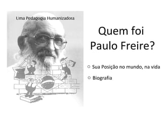 Quem foi  Paulo Freire? Sua Posição no mundo, na vida Biografia 