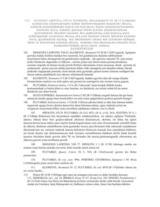 101.    DIO GE NES LAERTZIO, VI I 59. KLE ME NTE, Stro mateis VI 59 (B 111)Gaitzen
                               I
       aurkar eta zahartzaroaren babes dirensendagaiak ezagutuko dituzu,
             i
     zuretzat bakarr ikbeteko baitut nik hori dena. Haize nekaezinenhaserrea
          baretuko duzu, lurraren gainean beren putzez jokaereindakoak
        porroskatzen dituzten haizeak. Eta alderantziz, nahi baduzu, putz
    ordaingarr iak zuzenduko dituzu, eta euri i  lunaren ostean lehortea ezarr iko
     duzu, gizakientzat egokia, eta lehortearen ostean ere zuhaitzen el    ikagai
   diren ur korronteak ezarr iko dituzu, eterrean biz direnak,eta ekarr
                                                        i                 iko duzu
                      Hadeset hi
                               ik ldako gizon baten indarra.
                                   G A R BIKUNTZAK
102.     DIOGENES LAERTZIO, VIII 62. KLEMENTE, Stromateis VI 30 (B 112)O Lagunok, Agrigento
   gorriska ondoko hiriburu handian bizi zaretenok, hiri goialdean,lan duinetan zabiltzatenok –
   atzerritarren babes ohoragarriak eta gaztekiriaren ezjakinak–, nik agurtzen zaituztet! Ni, zuen artean
   jainko hilezkorra–dagoeneko ez hilkorra–, sarritan joaten naiz denon artean goratua,dirudienez,
   soinetan xingolak eta buruan loreak jarririk.Hiriburu aberatsetara iristen naizenean, denek –gizonek eta
   emakumeek– gurtua naiz;eta milaka jarraitzen didate, bide onuragarria non denjakin nahian, batzuk
   jainkozko iragarpenak jasotzeko, beste batzuk mota guztietako gaitzen kontra erantzun sendagarri bat
   entzun nahian,aspaldidanik min sakonez zeharkaturik baitaude.
103.     KLEMENTE, Stromateis V 9 (B 114)O lagunok, badakit egia bizi dela nik esango ditudan
   hitzetan;baina onartzen oso zaila egiten zaie gizonei,eta sumingarria uste osoaren erasoa gogoan.
104.     PLUTARKO, Kolotesen kontra, 1113c (B 11)Inozoak!, haien kezkak ibilbide luzeko
   pentsamenduak ez baitira;lehen ez zena, benetan, sor daitekeela, eta zerbait erabat hil eta suntsi
   daitekeela uste duten horiek
105.     SEXTO ENPIRIKO, Matematikarien kontra I 302 (B 113)Baina zergatik hartzen dut gai haien
   ardura,lan handia egingo banu bezala,hilkor eta mila eratan galgarridiren gizakien gainetik banago?
106.     PLUTARKO, Kolotesen kontra, 1113d (B 15)Gizon jakintsu batek ez luke bere barnean halako
   auguriorik egingo:bizitza deitzen dutena bizi duten bitartean,orduan, egiaz, badirela,zorion eta
   zorigaitzen artean,baina hilkor osatu aurretiketa sakabanatu ondoren, ezer ez direla.
       107.       HIPOLITO, VII 29. PLUTARKO, De Exil. 607c; De Is. et Os. 361c. PLOTINO, IV 8, 1
(B 115)Bada Beharraren hitz bat,jainkoen aspaldiko erabakia,betikoa, zin zabalez zigilatua:“Norbaitek,
akatsez, hilketa batez bere gorputz-adarrak zikintzen dituenean,eta, okertuta, zin faltsu bat egiten
duenean,bizitza luzea tokatu zaien espiritu horiek,hogeita hamar mila urtez Zoriontsuetatik urrunibili behar
du alderrai, denboran zeharhilkorren mota guztietako itxurez jaioz,bizitzaren bide neketsuak txandakatzen
dituztenak.Izan ere, eterraren indarrak itsasora bultzatzen dituzte,eta itsasoak itsas ezpondetara bidaltzen,
eta lurrak ekiaren izpi distiratsuetara,eta hark eterraren zurrunbiloetara bidaltzen du.Eta batak bestetik
jasotzen ditu,baina denek gorroto diete.”Ni ere horietako bat nauzue,jainkoarengandik erbesteratua eta
alderraia,gorroto eroan konfiantza jarririk.
       108.       DIOGENES LAERTZIO, VIII 77. HIPOLITO, I 3 (B 117)Ni lehenago mutiko eta
neskato izana bainaiz,sastraka eta txoria, baita itsasoko arrain mutua ere.
       109.       PLUTARKO, Quaest. Conviv. IX 5, 745c (B 116)(Graziak) gorroto dio Behar
jasanezinari.
      110.       PLUTARKO, De esu. carn. 998c. PORFIRIO, ESTOBEOren Eglogetan I 49, 60-an
(126)Haragizko jantzi arrotz batez estaltzen du.
       111.       KLEMENTE, Stromateis IV 12. PLUTARKO, De exil. 607d (B 119)Zelako ohorea eta
zer zorion handia...
112.     Ibidem III 14 (B 118)Negar egin nuen eta arrangura izan nuen ez-ohiko lurraldea ikustean.
   113. HIEROKLES, ad c. aur. 24. PROKLO, Errep. II 157, 24 eta Crat. 103. SINESIO, Probidentziaz 1
   (B 121)Toki tristea, han Herio eta Bekaizkeria,eta beste zoritxarreko Jainko talde batzuk, Gaixotasun
   zitalak eta Usteldura, baita Hidropesiak ere, Balbearen zelaian zehar, ilunez ilun bueltaka dabiltza.
 