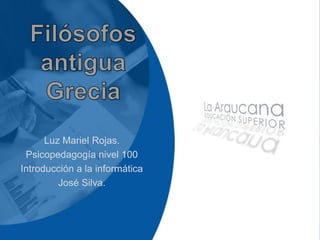 Luz Mariel Rojas.
Psicopedagogía nivel 100
Introducción a la informática
José Silva.
 