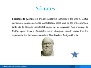 Sócrates
Sócrates de Atenas (en griego: Σωκράτης (Sōkrátēs); 470-399 a. C.) fue
un filósofo clásico ateniense considerado como uno de los más grandes,
tanto de la filosofía occidental como de la universal. Fue maestro de
Platón, quien tuvo a Aristóteles como discípulo, siendo estos tres los
representantes fundamentales de la filosofía de la Antigua Grecia.
 