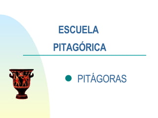 ESCUELA  PITAGÓRICA PITÁGORAS 