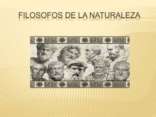 FILOSOFOS DE LA NATURALEZA 
 