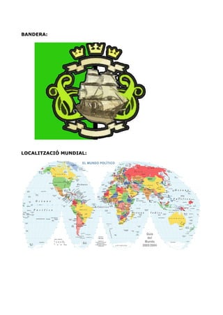 BANDERA:




LOCALITZACIÓ MUNDIAL:
 