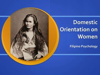 Domestic Orientation on Women Filipino Psychology 