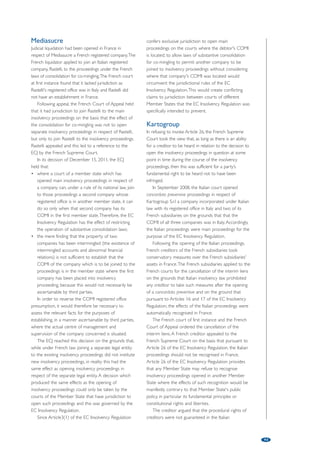 Recent developments in 
French restructurings 
by Rod Cork and Marc Santoni, Allen  Overy LLP / SCP Santoni  Associés 
89 
2011 has been a year which has seen a number of legislative amendments 
which widen the practical application of sauvegarde proceedings and some 
key decisions issued by the French Supreme Court. 
Accelerated financial safeguard 
A new accelerated sauvegarde procedure (sauvegarde 
financière accelérée) (AFS) came into force on March 1, 
2011. AFS is aimed at providing fast-track safeguard 
proceedings a view to providing greater flexibility in 
respect of companies which continue to be 
economically operational and to preserve value for 
stakeholders. AFS is a fast-track form of safeguard 
proceeding for financial restructurings (unlike standard 
safeguard proceedings, trade creditors are not included 
in an AFS) which covers financial institutions (and 
assimilated entities) and bondholders. Trade creditors 
can continue to receive payment of their debt claims, 
pre and post opening of AFS. 
AFS can only be initiated by a solvent company 
that is facing legal, economic or financial difficulties, 
actual or anticipated, which it will not be able to 
overcome. A company is solvent if it can pay its debts 
as they fall due for payment with its available assets 
and having regard to any grace periods granted by its 
creditors. 
AFS is available to a company for which 
conciliation proceedings (procedure de conciliation) 
have been opened, which satisfy certain criteria 
mentioned below and which can justify having a draft 
restructuring plan that ensures the viability of the 
company and is likely to receive sufficiently large 
support from its financial creditors in order to have 
the plan adopted within one month (extendable for 
one month) from the opening of AFS. 
AFS criteria 
The criteria fixed initially to open AFS was that the 
company must employ more than 150 salaried 
employees or have a turnover of more than €20m on 
the date of its request to open AFS. 
These criteria have effectively meant that AFS was 
not available for holding companies or non-operational 
single purpose vehicles often used in 
leveraged finance and property transactions in France. 
An attempt to rectify the position was made in 
May 2011 by the ‘Warsmann’ law, but certain 
procedural aspects of the Warsmann law were 
declared unconstitutional by the French Constitutional 
Court. Accordingly, new legislation was introduced to 
deal with this issue and has come into force on 
March 3, 2012. 
Recent legislation widens the scope of eligibility for 
AFS to include holding companies or controlled group 
subsidiaries, whether consolidated or not, which hold 
financial debt. The new criteria will be fixed by decree 
by reference to the amount of debt on the balance 
sheet of a company and is expected to be between 
€10m to €20m. 
Creditor AFS claims and information 
The filing of a proof of claim by a creditor upon the 
opening of the AFS is a simplified procedure to that for 
traditional safeguard proceedings. The debtor company 
must draw up a list of creditors which have 
participated in the conciliation proceedings and their 
claims will be certified by its statutory auditors or 
accountants and filed with the court registrar. Recent 
legislation provides that the mandataire judiciaire will be 
obliged to notify the creditors appearing on this list of 
the details of their claims by registered letter and not, 
as was previously the case, by any means. The intention 
is to better protect the creditors. 
Bondholders 
Recent legislation now provides that subordination 
agreements among bondholders and other creditors 
entered into prior to the opening of safeguard or 
rehabilitation proceedings will be taken into account in 
any draft safeguard or rehabilitation plan, bringing the 
bondholders’ position into line with the relevant 
provisions affecting other financial creditors. 
The legislation also provides that bondholders will 
not vote on any draft safeguard or rehabilitation plan 
if the draft plan does not amend the payment 
modalities for them; or if it provides for the payment 
in cash of their bonds as soon as the court approves 
of the safeguard or rehabilitation plan; or as from the 
admission of the bondholders proofs of claim. 
Publicity 
Recent legislation has amended the provisions relating 
the discharge from the companies register of the 
obligatory legal inscription relating to a safeguard plan 
or rehabilitation plan. The legislation provides for an 
automatic discharge from the companies register at the 
expiry of a period of three or five years from the date 
 