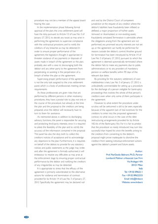 108 
One consequence of the ratification that has 
quickly become very controversial is that it releases 
the debtor’s manager from criminal liability for the 
non-payment of post-dated cheques or delay in 
payment of certain liabilities (taxes and social security 
contributions). Because of rampant evasion of taxes 
(especially VAT) and social security contributions and 
concerns over likely failures to pay salaries in a timely 
manner, Greek law sees such failures as criminal 
violations that burden management in person. During 
the discussion of the recovery statute, it was 
considered that such liability should no longer attach 
to management after the ratification of a restructuring 
plan. When, on that basis, managers in a number of 
cases recently sought to rely on that subsequent 
exoneration to avoid prosecution altogether, it was 
felt that the release from liability at the time of 
ratification was overly generous and contrary to the 
principle of equality before the law. 
The “special liquidation” as an additional 
procedure 
As previously noted, the “special liquidation” proceeding 
applies exclusively to medium and large enterprises, and 
can be commenced without debtor participation. In 
order for the creditors to seek to place a debtor under 
“special liquidation” it must satisfy at least two of the 
three following criteria: the value of its balance-sheet 
assets must be at least equal to €2.5m, its net turnover 
must be at least €5m and it must have employed 
in average during the relevant financial year at least 
50 persons. 
An application must be accompanied by a 
declaration of a bank or an investment services firm 
that there is a solvent investor interested in acquiring 
the debtor’s asset as a whole, that there is a qualified 
person willing to accept appointment as “special 
liquidator” and that the cost of the “special liquidation” 
can be covered by funds that are made available for 
that purpose. The “special liquidator” is then required 
to inventory the assets of the enterprise and conduct 
a public auction of the whole of those assets or of 
parts of them that constitute operating divisions of 
such whole. The statute sets out the process in detail 
and requires that the “special liquidation” be 
completed and the assets sold off within 12 months 
(which, however, the court can extend for an 
additional six months). 
Note: 
1 I have had the opportunity to cover much of the 
same ground in several recent articles; an article I 
co-authored with Dr. Alexandros Rokas, which has 
been submitted for publication in the Journal of 
Business Law, an article co-authored with Mr. 
Theodoros Athanassopoulos to be published by 
INSOL World, and, on the more specialsed matter 
of the uses of restructuring tools in privatisation of 
state-owned enterprises, “A New Approach to 
Privatisation: An Unexplored Option for Greece in 
Privatising Troubled State-Owned Enterprises”, 
published in International Corporate Rescue by 
Chase Cambria Publishing, jointly with Steven T. 
Kargman. I would like to thank Alexandros, 
Theodoros and Steven for their guidance and 
insight; naturally none of them is responsible for any 
mistakes in this article. 
Author: 
Stathis Potamitis, Managing Partner 
Potamitisvekris 
9 Neofytou Vamva str. 
10674 Athens 
Greece 
Tel: +30 210 33 80 001 
Fax: +30 210 33 80 020 
Email: stathis.potamitis@potamitisvekris.com 
Website: www.potamitisvekris.com 
 