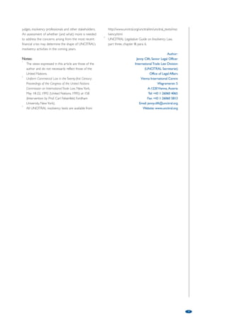 6 
revising the Guide to Enactment is not to develop a 
definition of COMI, but rather to provide more 
information and direction on how the concept might 
be interpreted. 
Achieving uniformity of interpretation as 
encouraged by article 8 of the Model Law seems a 
desirable goal, at least with respect to the application 
of the Model Law; to the extent possible, it also seems 
desirable as between the Model Law and the EU 
Regulation. To that end, the Working Group has 
identified a number of factors that have been used by 
courts in determining whether rebuttal of the 
presumption in favour of the debtor’s COMI being the 
location of its registered office has been achieved. 
Various views have been expressed as to whether that 
list can be reduced to a few key factors, such as the 
location from which the debtor is managed and its 
physical operations conducted and whether a 
reasonable or ordinary third parties can discern or 
perceive where the debtor is conducting these 
functions, or whether a range of factors that have 
been found to be relevant in different fact situations 
should be discussed. 
As a related step, more definition is also being 
provided in respect of the pre-conditions for 
recognition under the Model Law, in particular what 
constitutes a “foreign proceeding” for the purposes of 
article 2 (a). Again, this has been the subject of some 
consideration by courts, in some cases involving 
representatives from different proceedings seeking to 
be recognised as coming from the centre of the 
debtor’s main interests. 
Article 2 (a) includes a number of elements, each 
of which has been the subject of interpretation: (i) a 
collective judicial or administrative proceeding, (ii) 
pursuant to a law relating to insolvency, (iii) in which 
the assets and affairs of the debtor are subject to 
control or supervision by a foreign court, and (iv) for 
the purpose of reorganisation or liquidation [emphasis 
added]. Key issues have included whether a law 
providing for solvent liquidation is a law relating to 
insolvency; whether a receivership is a collective 
proceeding or meets the purpose test in (iv); whether 
control or supervision by an insolvency representative 
is sufficient for (iii); whether a proceeding which does 
not deal with certain classes of claim, such as those of 
secured creditors, would be collective; whether 
financial adjustment agreements or similar contractual 
arrangements meet the requirements of article 2 (a). 
These issues will be further considered at the 
upcoming meeting of the Working Group in New York 
(April 30-May 4, 2012). 
A second topic currently being considered is the 
obligations of directors of a company in the period 
approaching insolvency. While international work has 
produced results with respect to the obligations that 
apply to directors of a solvent company (e.g. the 
OECD Principles of Corporate Governance) and to 
directors when formal insolvency proceedings have 
commenced (e.g. UNCITRAL Legislative Guide on 
Insolvency Law), significant divergences of approach 
remain with respect to the obligations of directors in 
the period described as the twilight zone or the 
vicinity of insolvency. 
A business facing an actual or imminent inability to 
meet its obligations as they fall due needs robust 
management, as often there are difficult decisions and 
judgements to be made and it is essential that early 
action be taken. Financial decline typically occurs more 
rapidly than many parties would believe and as the 
financial position of an enterprise worsens, the 
options available for achieving a viable solution also 
rapidly diminish. Competent directors should 
understand the company’s financial situation and 
possess all reasonably available information necessary 
to enable them to take appropriate steps to address 
that financial distress and avoid further decline. In 
addition to providing a predictable legal process for 
addressing the financial difficulties of troubled debtors 
and the necessary framework for the efficient 
reorganisation or orderly liquidation of those debtors, 
it has been suggested that effective insolvency laws, of 
the kind promoted by the UNCITRAL Legislative 
Guide, should also permit an examination to be made 
of the circumstances giving rise to insolvency of an 
enterprise and in particular the conduct of directors 
of that enterprise. 
This issue has been the subject of debate for some 
time, both in the context of developing national 
approaches and exploring the possibilities of devising 
a harmonised rule, principally for regional application. 
The focus of UNCITRAL’s work in this area is the 
obligations that could be set out in an insolvency law 
for enforcement retroactively once formal insolvency 
proceedings commence. A draft text for 
consideration at the next meeting of the Working 
Group has been prepared. It addresses the parties 
who would owe such obligations, when the 
obligations would arise, the nature of the obligations 
and their enforcement, including who may enforce 
such obligations, remedies and potential means of 
funding enforcement proceedings. 
Since the adoption of the Model Law in 1997, 
UNCITRAL has worked to develop an increasingly 
comprehensive body of texts on insolvency and cross-border 
insolvency law that focuses on providing an 
effective enabling legislative framework for the 
conduct of insolvency proceedings, both domestic and 
cross-border, and on responding to current issues and 
needs through guides and information for use by 
 