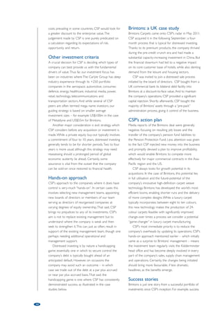 Carlyle formed in 2005 from the assets of bankrupt 
predecessor UniBoring – gaining majority control in 
both cases, CSP rapidly achieved strong results from 
both companies, as well as from smaller minority-stake 
investments. 
CSP also invested in Texas group Permian Tank  
Manufacturing, a manufacturer of steel and fibreglass 
storage tanks. In 2009, CSP added Florida’s largest 
bank, BankUnited, as well as another automotive 
company, components manufacturer Metaldyne. 
European acquisition 
In September 2011, CSP made its first control 
acquisition in Europe – a UK manufacturer called 
Brintons Carpets; a family-owned business since 1783, 
the company has a strong reputation as the producer 
of premium Axminster. The White House, 10 Downing 
Street and venues such as the newly-restored 
Renaissance Hotel at London’s St Pancras station have 
Brintons carpets. In late 2010, the new Delhi airport 
terminal provided the company with the world’s biggest 
single order of woven carpet (size of 24 football fields). 
Brintons is likely to be one of a stream of non-US 
investments for CSP. 
CSP does not regard its North American and 
European operations as separate silos – demonstrated 
by one recent investment in a US company that was 
purchased from a European financial institution, buying 
strong US fundamentals on European technicals. 
The review process 
CSP follows a rigorous investment process, which begins 
with a detailed risk assessment – of both the company 
and its operating environment. In Northern Europe, CSP 
seeks opportunities primarily in countries which have 
restructuring creditor schemes of arrangement (most 
similar to US bankruptcy and other creditor-friendly 
environments). This means the UK, Ireland, Germany and 
the Netherlands meet their criteria. 
That does not preclude investments where the 
insolvency regimes are less investor-friendly: such as in 
France, which has laws aimed at protecting employees 
and existing equity holders that can make 
restructuring more challenging. It does however mean 
that in these countries there are additional hurdles to 
jump – ones perhaps requiring a greater risk premium 
to make the deal attractive. In Greece, which lacks 
both restructuring precedents and suffers limited 
transparency – as well as in Portugal, Spain and Italy – 
the required risk premium may be even larger. CSP 
also looks to bypass restructuring risks in how they 
may structure their investments in these jurisdictions. 
To give CSP greater leeway for reviving a 
company’s fortunes, CSP aims to acquire a distressed 
company at a significant discount. To reflect the higher 
13 
indebted or insolvent businesses to restructure; and 
• the inability of PIK toggle loans, “covenant lite” and 
ongoing credit amendment (or “amend to 
pretend”) activity to do more than merely delay 
the inevitable. 
An attractive private equity asset 
class 
Certainly, distressed investing is an expanding asset class 
for private equity investors, especially with respect to 
companies in the middle market space which have less 
access to refinancing capacity than their larger 
counterparts. 
From a regional perspective given Europe’s 
economic pressures are more severe and its banking 
sector is weaker than the US, it is certainly a region 
for growth in distressed debt activity. North America, 
however, will also continue to offer significant 
opportunities. Also, while past activity has centred on 
specific sectors, the poor economic growth prospects, 
in particular in Europe, for 2012 and beyond should 
produce a more diverse spectrum of opportunities. 
While the basic remit of private equity is to galvanise 
the performance of underperforming businesses, 
distressed specialists can focus on more material rescue 
missions. Their aim in many cases is to restructure and 
turn around troubled businesses that can be made 
fundamentally sound, with a focus on restoring value and 
providing these companies with a future. 
This can be far different from the asset stripping or 
“vulture” portrayal that is usually attributed to this 
specialised type of investment. 
Careful selection 
The policy of seeking opportunities in industries only 
where investors can both find and add value rules out 
certain sectors subject to secular change, or where the 
business model is obsolete. For example the print 
industry has often presented too many challenges, as 
turnaround potential is also dependent on the 
progressive direction of the market. Indeed, initial 
considerations for a distressed investment opportunity 
must be pragmatic – focused as much on the 
preservation of investment capital at risk as on the 
potential profit. 
Distressed investors need to seek out companies 
that, while financially distressed, remain operationally 
sound. So operational control – or at least an exertion 
of influence to secure this outcome – often needs to 
be a cornerstone policy for investment. 
CSP investments 
Stellex Aerostructures – a specialist producer of 
titanium and aluminium aerostructure components – 
and Diversified Machine, an auto parts supplier that 
 