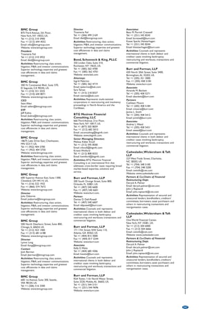 Partner 
Tim Cumming 
Tel: +44 (1481) 727 927 
Email: tim.cumming@pkfguernsey.com 
Activities: Advisers on all forms of 
insolvency and restructuring. 
PricewaterhouseCoopers 
Twenty Two Colomberie, St. Helier, 
JE1 4XA Jersey, Channel Islands. 
Tel: +44 (1534) 838 200 
Fax: +44 (1534) 838 201 
Website: www.pwc.com/jg 
Partner 
Mark James 
Tel: +44 (1534) 838 304 
Email: mark.james@je.pwc.com 
Manager 
Owen Woolgar 
Tel: +44 (1534) 838 363 
Email: owen.woolgar@je.pwc.com 
PricewaterhouseCoopers CI LLP 
Royal Bank Place, PO Box 321, 
1 Glategny Esplanade, GY1 4ND Guernsey, 
Channel Islands. 
Tel: +44 (1481) 752 000 
Fax: +44 (1481) 752 001 
Website: www.pwc.com/jg 
Partner 
Nick Vermeulen 
Tel: +44 (1481) 752 089 
Email: nick.vermeulen@gg.pwc.com 
Manager 
Natalie Boes 
Tel: +44 (1481) 752 073 
Email: natalie.boes@gg.pwc.com 
Activities: PricewaterhouseCoopers CI LLP 
provides advice on corporate restructuring, 
solvent winding ups as well as formal 
liquidator and administrator appointments. 
Walkers 
PO Box 72, Walker House, 28-34 Hill Street, 
St. Helier, JE4 8PN Jersey, Channel Islands. 
Tel: +44 (1534) 700 700 
Fax: +44 (1534) 700 800 
Email: info@walkersglobal.com 
Website: www.walkersglobal.com 
Partner 
David Steenson 
Activities: Highly regarded and integrated 
global team delivering informed legal support 
across the spectrum of restructuring 
transactions, whether contentious or out-of-court. 
PEOPLE’S 
REPUBLIC OF 
CHINA 
American Appraisal China Limited 
Room 502, Office Tower A, Beijing Fortune 
Plaza, No. 7 Dongsanhuan Zhong Road, 
Chaoyang District, Beijing 100020, People’s 
Republic of China. 
Tel: +86 (10) 6539 1334/6530 9088 
Fax: +86 (10) 6539 1336 
Email: asianmailbox@american-appraisal.com 
Website: www.american-appraisal.com.cn 
Vice President, Beijing Office 
Kevin Leung 
Activities: Provide independent valuation of 
entire businesses, real estate, 
machinery/equipment and intangible assets 
with global compliance capability. 
American Appraisal China Limited 
Room 319, C-1 High Tech Industrial Park, 
Shenzhen 51805, People’s Republic of China. 
Tel: +86 (755) 2655 1630 
Fax: +86 (755) 2655 1712 
Email: asianmailbox@american-appraisal.com 
Website: www.american-appraisal.com.cn 
Manager, Industrial Valuation Group 
Tommy Wang 
Activities: Provide independent valuation of 
entire businesses, real estate, 
machinery/equipment and intangible assets 
with global compliance capability. 
American Appraisal China Limited 
Unit 3602, Bund Center, 
222 Yan An Road East, Shanghai 200002, 
People’s Republic of China. 
Tel: +86 (21) 6335 0130/0132 
Fax: +86 (21) 6335 0125 
Email: asianmailbox@american-appraisal.com 
Website: www.american-appraisal.com.cn 
Manager, Business Development 
Neville Lam 
Activities: Provide independent valuation of 
entire businesses, real estate, 
machinery/equipment and intangible assets 
with global compliance capability. 
American Appraisal China Limited 
Room 2303, 23/F, Citic Plaza, 
233 TianHeBei Road, Guangzhou 510620, 
People’s Republic of China. 
Tel: +86 (20) 3891 2300/2303/2223 0274 
Fax: +86 (20) 3891 2878 
Email: asianmailbox@american-appraisal.com 
Website: www.american-appraisal.com.cn 
Business Development Manager 
Joe Zhou 
Activities: Provide independent valuation of 
entire businesses, real estate, 
machinery/equipment and intangible assets 
with global compliance capability. 
Bingham McCutchen LLP 
China World Tower 3, 1 Jianguomenwai 
Avenue, 50th Floor, Beijing 100004, 
People’s Republic of China. 
Tel: +86 (10) 6535 2888 
Fax: +86 (10) 6535 2899 
Email: info@bingham.com 
Website: www.bingham.com 
Co-Managing Partners 
Brian Beglin 
Tel: +86 (10) 6535 2808 
Email: brian.beglin@bingham.com 
Xiaowei Ye 
Tel: +86 (10) 6535 2818 
Email: xiaowei.ye@bingham.com 
Activities: Provides extensive experience in 
cross border insolvency, financial 
restructuring and special situations 
investments to financial institutions, including 
hedge, private equity and other investment 
fund managers, and capital markets 
participants throughout the Asia-Pacific 
region. 
Blake Dawson 
Suite 3408-10, CITIC Square, 
1168 Nanjing Road West, Shanghai 200041, 
People’s Republic of China. 
Tel: +86 (21) 5100 1796 
Fax: +86 (21) 5292 5161 
Website: www.blakedawson.com 
National Practice Head, Restructuring  
Insolvency 
James Marshall 
Tel: +61 (2) 9258 6508 
Email: james.marshall@blakedawson.com 
Partner, Restructuring  Insolvency 
Ray Mainsbridge 
Tel: +61 (2) 9258 6049 
Email: ray.mainsbridge@blakedawson.com 
Activities: Corporate reconstruction and 
insolvency law which includes advising both 
lenders and debtors on formal and informal 
schemes of arrangement, and administrators 
of insolvent companies and creditors on the 
enforcement of securities and other rights. 
Cadwalader, Wickersham  Taft 
LLP 
2301 China Central Place Tower 2, NO. 
79 Jianguo Road, Beijing 100025, China. 
Tel: +86 (10) 6599 7200 
Fax: +86 (10) 6599 7300 
Email: cwtinfo@cwt.com 
Website: www.cadwalader.com 
Partners  Co-Chairmen of Financial 
Restructuring Dept. 
Deryck A. Palmer 
Email: deryck.palmer@cwt.com 
John J. Rapisardi 
Email: john.rapisardi@cwt.com 
Activities: Representation of secured and 
unsecured lenders, bondholders, creditors’ 
committees, borrowers, asset purchasers and 
others in restructuring transactions and 
reorganisation cases. 
Chadbourne  Parke LLP 
Room 902, Tower A Beijing Fortune Centre 7 
Dongsanhuan Zhonglu, Chaoyang District, 
Beijing 100020, People’s Republic of China. 
Tel: +86 (10) 6530 8846 
Fax: +86 (10) 6530 8849 
Website: www.chadbourne.com 
Managing Partner 
Chris Flood 
Email: cflood@chadbourne.com 
Activities: Chadbourne  Parke LLP offers a 
full range of services in cross-border 
bankruptcies and financial restructurings, 
business restructurings and insolvencies. 
Clifford Chance LLP 
40th Floor, Bund Centre, 
222 Yan An East Road, Shanghai 200002, 
People’s Republic of China. 
Tel: +86 (21) 2320 7288 
Fax: +86 (21) 2320 7256 
Website: www.cliffordchance.com 
Partner 
Scott Bache 
Tel: +852 2826 2413 
Email: scott.bache@cliffordchance.com 
Activities: The global restructuring and 
insolvency group advises lenders, other 
creditors, debtors, shareholders and investors 
in complex financial restructurings and cross-border 
insolvencies. 
Clifford Chance LLP 
3326 China World Tower 1, 
No. 1 Jianguomenwai Dajie, Beijing 100004, 
People’s Republic of China. 
Tel: +86 (10) 6505 9018 
Fax: +86 (10) 6505 9028 
Website: www.cliffordchance.com 
Partner 
Scott Bache 
Tel: +852 2826 2413 
Email: scott.bache@cliffordchance.com 
Activities: The global restructuring and 
insolvency group advises lenders, other 
creditors, debtors, shareholders and investors 
in complex financial restructurings and cross-border 
insolvencies. 
Duan  Duan Law Firm 
17th Floor, No. 88, Zun Yi Nan Road, 
Shanghai 200335, People’s Republic of China. 
Tel: +86 (21) 6219 1103 
Fax: +86 (21) 6275 2273 
Email: gaojun@duanduan.com 
Website: www.duanduan.com 
Managing Partner 
Duan Qihua (Charles Duan) 
203 
 
