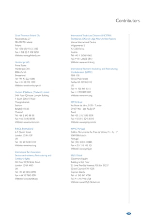 White  Case LLP 
Jungfernstieg 51 (Prien-Haus), 
D-20354 Hamburg, Germany. 
Tel: +49 (40) 35005 0 
Fax: +49 (40) 3500 5111 
Website: www.whitecase.com 
Partners 
Dr. Sven-Holger Undritz 
Tel: +49 (49) 35005 191 
Email: shundritz@whitecase.com 
Bettina Schmudde 
Tel: +49 (40) 808136 182 
Email: bschmudde@whitecase.com 
Sylvia Fiebig 
Tel: +49 (40) 808136 329 
Email: sfiebig@whitecase.com 
Dr. Ellen Meyer-Sommer 
Tel: +49 (40) 808136 357 
Email: emeyer-sommer@whitecase.com 
Stephanie Pidun 
Tel: +49 (40) 808136 198 
Email: spidun@whitecase.com 
Counsel 
Dr. Henning Mordhorst 
Tel: +49 (40) 880 913 750 
Email: hmordhorst@whitecase.com 
Activities: White  Case is a global law firm 
with over 2000 lawyers in 26 countries. Their 
financial restructuring and insolvency group is 
a worldwide practice consisting of over 160 
restructuring and insolvency lawyers. They 
are a globally recognised leader in complex 
cross-border insolvencies and workouts, and 
they represent clients in all aspects of 
restructurings, workouts and insolvencies, 
including both transactional and litigation 
matters. Recent representations include many 
of the world’s largest restructuring cases and 
out-of-court workouts. 
GHANA 
Hesse  Hesse 
PO Box 0514, Osu-Accra, Ghana. 
Tel: +233 (21) 778215 
Fax: +233 (21) 761197 
Email: info@hesselawfirm.com 
Website: www.hesselawfirm.com 
Managing Partner 
David A. Hesse 
Senior Associate 
Emmanuel E. Annan 
Activities: Providing legal advice to 
corporate bodies going through insolvency 
and assisting creditors of such insolvent 
bodies. 
PricewaterhouseCoopers (Ghana) 
Limited 
No. 12 Airport City, Una Home, 3rd Floor, 
PO Box CT 42, Cantonments, Accra Ghana. 
Tel: +233 (21) 761 500 
Fax: +233 (21) 761 544 
Email: pwc.ghana@gh.pwc.com 
Website: pwc.com/gh 
Country Senior Partner 
Felix Addo 
Tel: +233 (302) 761 614 
Email: felix.addo@gh.pwc.com 
Partner 
Wyczynsky Ashiagbor 
Tel: +233 (302) 761 465 
Email: vish.ashiagbor@gh.pwc.com 
Activities: PwC advises various stakeholders 
in underperforming or distressed businesses 
across Africa. Services include insolvency 
appointments (receiverships and liquidation), 
independent business reviews, restructuring 
and business turnaround. 
GIBRALTAR 
PricewaterhouseCoopers Limited 
10th Floor, International Commercial Centre, 
Casemates Square, Gibraltar. 
Tel: +350 2007 3520 
Fax: +352 2004 8267 
Email: pwc.gib@gi.pwc.com 
Website: www.pwc.gi 
Partner 
Edgar C. Lavarello 
Email: edgar.c.lavarello@gi.pwc.com 
Senior Manager 
Charles A. Bottaro 
Email: charles.a.bottaro@gi.pwc.com 
Activities: Members’ voluntary liquidations, 
creditors’ insolvent liquidations, compulsory 
(court appointment) liquidations, 
receiverships, personal insolvency and general 
restructuring work. 
GREECE 
Bazinas Law Firm 
11 Alopekis Street, GR-106 75 Athens, 
Greece. 
Tel: +30 (210) 725 4800 
Fax: +30 (210) 725 4835 
Email: info@bazinas.com 
Website: www.bazinas.com 
Senior Partner 
George B. Bazinas 
Email: gbazinas@bazinas.com 
Activities: Domestic and cross-border 
insolvency and recognition; complex domestic 
and international litigation; company and 
commercial law; banking and finance; securities 
litigation; economic and corporate crime. 
Deloitte 
3a Fragkoklissias  Granikou str., 
GR-151 25 Athens, Greece. 
Website: www.deloitte.com 
Head of Restructuring Services 
Dimitris Koutsopoulos 
Tel: +30 (210) 678 1200 
Email: dkoutsopoulos@deloitte.gr 
Activities: Deloitte advises stakeholders in 
underperforming or distressed businesses 
including creditors and directors. Services 
include insolvency appointments, financial 
restructuring, turnaround and business 
reviews. 
Moratis Passas 
15 Voukourestiou Street, GR-106 71 Athens, 
Greece. 
Tel: +30 (210) 361 8797 
Fax: +30 (210) 363 6516 
Email: office@morpas.gr 
Managing Partner 
D.S. Passas 
Senior Partner 
G.J. Moratis 
Activities: Advising creditors as well as 
debtors. Enforcement on insolvent debtors 
assets. Particular specialisation in shipping 
insolvencies. 
Potamitisvekris 
9 Neofytou Vamva Street, GR-106 74 Athens, 
Greece. 
Tel: +30 (210) 338 0000 
Fax: +30 (210) 338 0020 
Email: info@potamitisvekris.com 
Website: www.potamitisvekris.com 
Partners 
Stathis Potamitis 
Tel: +30 (210) 338 0001 
Email: stathis.potamitis@potamitisvekris.com 
George Bersis 
Tel: +30 (210) 338 0003 
Email: george.bersis@potamitisvekris.com 
Activities: Potamitisvekris has taken a 
leadership role in promoting restructuring in 
the greek market, making use of revamps and 
legal proceedings. 
HONG KONG 
Allen  Overy 
9th Floor, Three Exchange Square, 
Central, Hong Kong. 
Tel: +852 2974 7000 
Fax: +852 2974 6999 
Website: www.allenovery.com 
Partners 
David Kidd 
Tel: +852 2974 7183 
Vicki Liu 
Tel: +852 2974 7027 
Activities: Head of Asian restructuring 
practice. Acts for banks, funds and borrowers 
in all aspects of distressed debt and other 
assets. 
American Appraisal China Limited 
1506, Dah Sing Financial Centre, 
108 Gloucester Road, Wanchai, Hong Kong. 
Tel: +852 2511 5200 
Fax: +852 2511 9626 
Email: asianmailbox@american-appraisal.com 
Website: www.american-appraisal.com.hk 
President  Managing Director 
Patrick Wu 
Principal, Business Development 
William Poon 
Activities: Provide independent valuation of 
entire businesses, real estate, 
machinery/equipment and intangible assets 
with global compliance capability. 
Appleby 
2206-19 Jardine House, 1 Connaught Place, 
Central, Hong Kong. 
Tel: +852 2523 8123 
Fax: +852 2524 5548 
Email: hkinfo@applebyglobal.com 
Managing Partner 
Frances Woo 
Email: fwoo@applebyglobal.com 
Activities: Handle major insolvency and 
restructuring matters, liquidation of all types, 
and advising on creditors’ rights and schemes 
of arrangements. 
Asia Debt Management HK Ltd 
1008 ICBC Tower, 3 Garden Road, Central, 
Hong Kong. 
Tel: +852 2536 4567 
Website: www.admcap.com 
General Counsel 
Alexander Shaik 
Email: as@admcap.com 
Activities: Their funds invest in companies 
experiencing financial and operational 
problems including banktrupcy, liquidation, 
receivership and court protection default of 
various payment obligations. 
Bingham McCutchen LLP 
Suites 4901-4904, One Exchange Square, 
8 Connaught Place, Central Hong Kong, 
Hong Kong. 
Tel: +852 3182 1700 
Fax: +852 3182 1799 
Email: info@bingham.com 
Website: www.bingham.com 
Partners 
F. Mark Fucci 
Naomi Moore 
Activities: Provides extensive experience in 
cross border insolvency, financial restructuring 
and special situations investments to financial 
institutions, including hedge, private equity 
and other investment fund managers, and 
capital markets participants throughout the 
Asia-Pacific region. 
215 
 