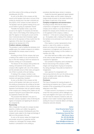 commencement of the winding up shall, unless the 
court otherwise orders, be void (Art. 216). 
Additionally any attachment, sequestration, distress 
or execution put in force against the estate or effects 
of the company after the commencement of the 
winding up shall be void to all intents (Art. 217). 
The winding up of a company by the court shall be 
deemed to commence at the time of the presentation 
of the petition for the winding up except where, 
before the presentation of a petition for the winding 
up of a company by the court, a resolution has been 
passed by the company for voluntary winding up. In 
this case, the winding up of the company shall be 
deemed to have commenced at the time of the 
passing of the resolution, and unless the Court, on 
proof of fraud or mistake thinks fit otherwise to direct, 
all proceedings taken in a voluntary winding up shall be 
deemed to have been validly taken (Art. 218). 
On the making of a winding-up-order, a copy of 
the order must be forwarded by the company to the 
registrar of companies who shall make a note relating 
to the company in his books (Art. 219). 
When a winding up order has been made or a 
provisional liquidator has been appointed, no action or 
proceeding shall be commenced against the company 
except by leave of the court and subject to such 
terms as the court may impose (Art. 220). 
An order for winding up a company shall operate 
in favour of all the creditors and contributories of the 
company as if made on the joint petition of a creditor 
and a contributory (Art. 221). 
The role of the official receiver and registrar of 
companies in the winding up procedure is defined 
under sections 222 and 223 of the Act where it is 
stated that “the term official receiver” means the 
official receiver and registrar of companies and 
includes any other person appointed for the purpose 
by the Council of Ministers. 
Further, the Act provides that the official receiver 
may apply to the court and request the appointment 
of any person to act as official receiver in a winding 
up case under the directions of the official receiver 
and registrar. 
Where the court has made a winding-up order or 
appointed a provisional liquidator, there shall, unless 
the court thinks fit to order otherwise and so orders, 
be made out and submitted to the official receiver a 
statement of affairs of the company in the prescribed 
form, verified by affidavit. This should show the 
particulars of its assets, debts and liabilities; the names, 
residences and occupations of its creditors; the 
securities held by them respectively; the dates when 
the securities were respectively given; and such other 
information as may be prescribed or as the official 
receiver may require. 
55 
On hearing a winding-up petition the court may 
dismiss it, or adjourn the hearing conditionally or 
unconditionally, or make any interim order, or any 
other order that it thinks fit. However, the court shall 
not refuse to make a winding up order on the 
grounds that the assets of the company have been 
charged or mortgaged to an amount equal or in 
excess of those assets, or that the company has no 
assets. 
Where the petition is presented by members of 
the company as contributories on the grounds that it 
is just and equitable that the company should be 
wound up, the court shall make a winding up order if 
it is of opinion that: 
(i) the petitioners are entitled to relief either by 
winding up the company or by some other 
means; and 
(ii) in the absence of any other remedy it would be 
just and equitable that the company should be 
wound up. 
However, the court may decide against the winding 
up order if it is also of the opinion that some other 
remedy is available to the petitioners and that they 
are acting unreasonably in seeking to have the 
company wound up instead of pursuing that other 
remedy. 
Where the petition is presented on the ground of 
default in delivering the statutory report to the registrar 
or in holding the statutory meeting, the court may: 
(i) instead of making a winding up order, direct that 
the statutory report shall be delivered or that a 
meeting shall be held; and 
(ii) order the costs to be paid by any persons who, 
in the opinion of the court, are responsible for 
the default. 
The Act further provides that at any time after the 
presentation of a winding-up petition, and before a 
winding-up order has been made, the company, or any 
creditor or contributory may: 
(i) where any action or proceeding against the 
company is pending in any District Court or the 
Supreme Court, apply to the court in which the 
action or proceeding is pending for a stay of 
proceedings herein; and 
(ii) where any other action or proceeding is pending 
against the company, apply to the court having 
jurisdiction to wind up the company to restrain 
further proceedings and the court to which 
application is so made may, as the case may be, 
stay or restrain the proceedings accordingly on 
such terms as it thinks fit (Art. 215). 
In a winding up by the court, any disposition of the 
property of the company, including things in action, 
and any transfer of shares, or alteration in the status of 
the members of the company made after the 
 
