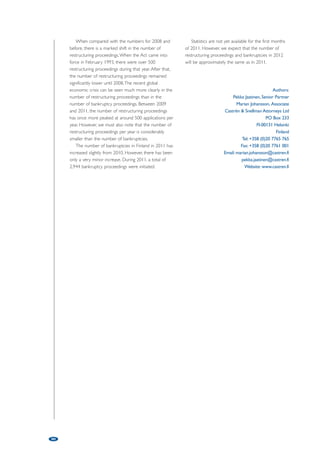 76 
and the banks have since then created a total of five 
“bank aid packages” in order to secure funding and 
liquidity, but also in order to ensure that any distressed 
banks are handled under acceptable terms in order to 
mitigate losses. Even though we have witnessed about 
10 bankruptcies among Danish banks, there are still 
about 115 independent banks in the country. 
Most of the 115 banks are small and regional or 
local and less than 20 of them have a working capital 
above DKr10bn (about €1.3bn). It should be noted 
that only a few banks have direct, but limited, 
exposure towards Greece. 
During the last couple of years there were times 
during which it could be difficult for businesses as well 
as consumers to obtain financing. However it seems as 
if this, to some extent, has become less difficult during 
2011 and the start of 2012. 
The number of Danish bankruptcies peaked in 
2010 at 6,461, and even though it showed a 
decreasing level during 2011, 5,468 bankruptcies is still 
a high level for Denmark. The development during 
January and February 2012 showed that the number 
of bankruptcies is still at a high level. 
Outlook for 2012 
In conclusion, it is my view that Denmark has been 
affected by the crisis and it is uncertain how long it will 
last. A number of factors will impact the ability to regain 
from the crisis, some relating to the overall euro zone 
development and others to internal Danish matters. 
Public spending has been kept at a high level to 
support the economy, but private spending has 
decreased. The ability of regaining private spending is 
closely related to the opportunities of obtaining 
funding from the banks. As mentioned above the 
banks have been supported by five bank aid packages 
and we see signs that the industry is recovering. 
The banks have been accused of decreased 
willingness to lend to businesses. We do not have a 
view on this, but we have noticed a number of trends 
in the behaviour from Danish lenders. 
When we were hit by the crisis during the years of 
2008 and 2009 we experienced that the best 
businesses to cope with the crises were those who 
had the best and most suitable and professional 
governance structure. Since then banks have tried to 
persuade and convince their customers to improve this 
element of their businesses. At Deloitte we expect 
that this element will become increasingly important 
for all businesses, no matter of the size, if they wish to 
maintain a good relationship with their banks. 
Today banks set out higher demands towards their 
customers in terms of coherence between business 
plans, budgets, risks, sensitivities and contingency plans. 
Accordingly we expect that Danish banks, to a higher 
degree than, what has historically been the case, will 
demand that customers’ document business plans, 
increase their ability and willingness to adapt to 
market fluctuations and set out new standards for 
professional governance. 
Danish banks are still under pressure from volatile 
international markets, a large amount of loans to, 
among others, distressed farmers and real estate 
investors with high loan to value ratios. We further 
expect that Danish retailing and constructing 
companies will experience increasing difficulties during 
2012. It is characteristic for these industries that 
lenders have floating charge or similar, which enables 
them to gain control of most of the business cycle. 
We expect that Danish lenders to a higher degree 
than historically will use this power to influence the 
conduct of daily business and encourage restructuring 
measures. 
At Deloitte it is our view that a relatively high 
number of Danish businesses are distressed or nearly 
distressed at this time. It is further our view that a 
number of lenders have been reluctant to aggressively 
pursue these distressed businesses. We expect that a 
larger portion of the distressed businesses will be 
“handled” by the lenders during 2012 and foresee 
higher activity in the market for giving advice to banks 
and distressed businesses. 
Author: 
Jens Boëtius Andersen 
Deloitte Restructuring Services 
Weidekampsgade 6 
P.O. Box 1600 
0900 Copenhagen C 
Denmark 
Tel: +45 20 82 04 33 
Email: jensandersen@deloitte.dk 
Website: www.deloitte.dk 
 