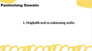 Panimulang Gawain:
1. Magbalik-aral sa nakaraang aralin.
 