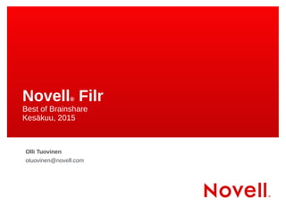 Novell® Filr
Best of Brainshare
Kesäkuu, 2015
Olli Tuovinen
otuovinen@novell.com
 