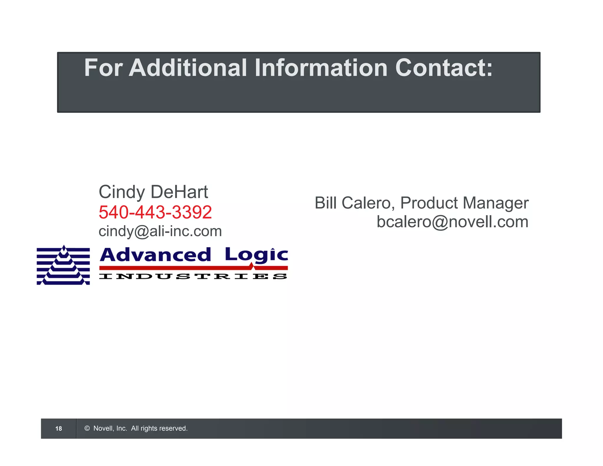 © Novell, Inc. All rights reserved.18
Bill Calero, Product Manager
bcalero@novell.com
Cindy DeHart
540-443-3392
cindy@ali-inc.com
For Additional Information Contact:
 