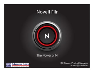 Novell Filr
Bill Calero, Product Manager
bcalero@novell.com
 