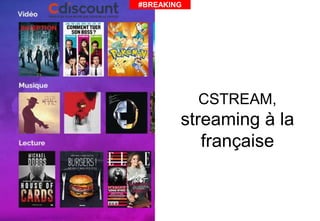 #BREAKING
CSTREAM,
streaming à la
française
 