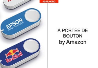 #BREAKING!
À PORTÉE DE
BOUTON
by Amazon
 