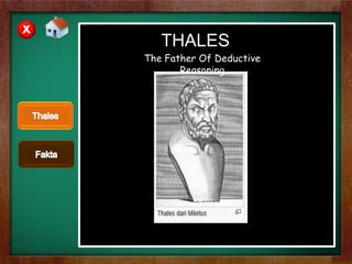 dskjd
THALES
X
The Father Of Deductive
Reasoning
 