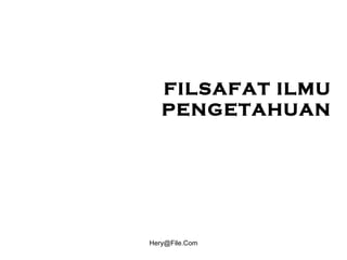 FILSAFAT ILMU PENGETAHUAN 