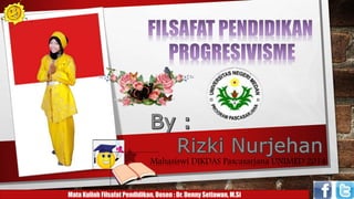Mahasiswi DIKDAS Pascasarjana UNIMED 2014 
Mata Kuliah Filsafat Pendidikan, Dosen : Dr. Denny Setiawan, M.Si 
 